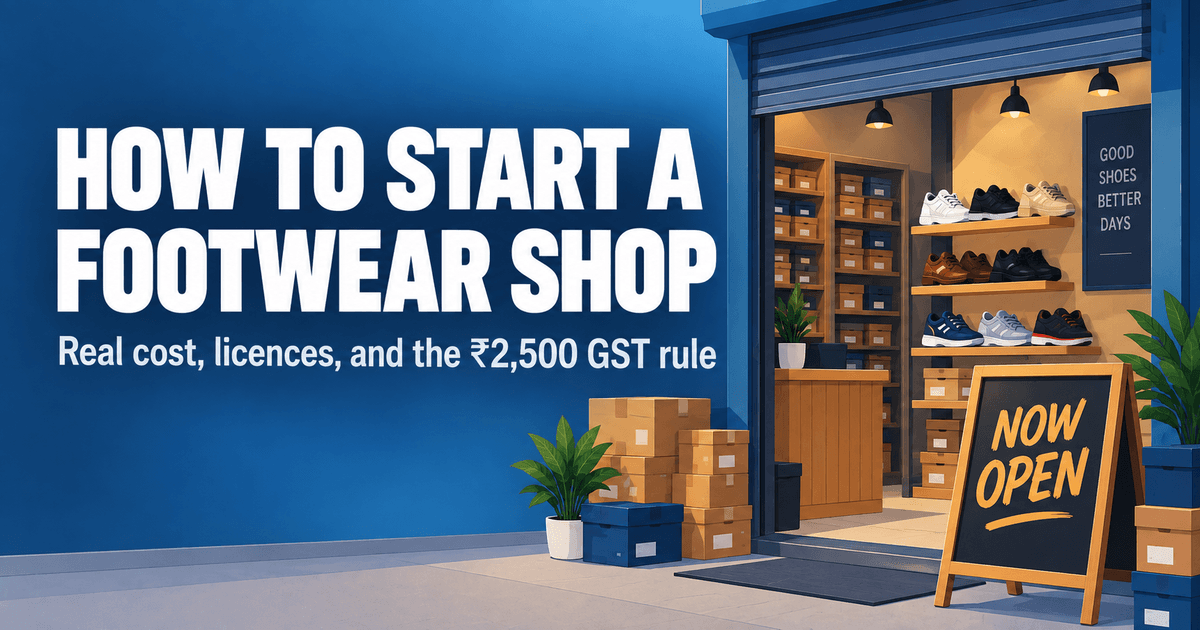 How to Start a Footwear Shop in India: Real Cost, the Licenses You Need, and the BIS Deadline Most Guides Have Not Noticed